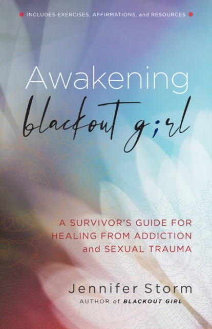 Awakening Blackout Girl - A Survivor's Guide for Healing from Addiction and Sexual Trauma
