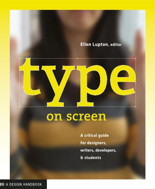 Type on Screen: A Critical Guide for Designers, Writters, Developers, and Students