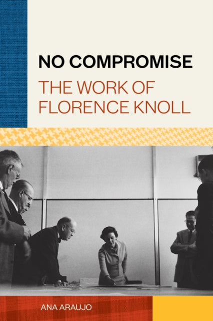 No Compromise - The Work of Florence Knoll