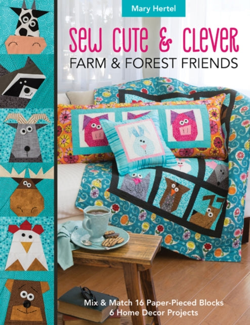 Sew Cute & Clever Farm & Forest Friends - Mix & Match 16 Paper-Pieced Blocks, 6 Home Decor Projects