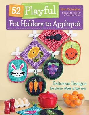 52 Playful Pot Holders to Applique - Delicious Designs for Every Week of the Year