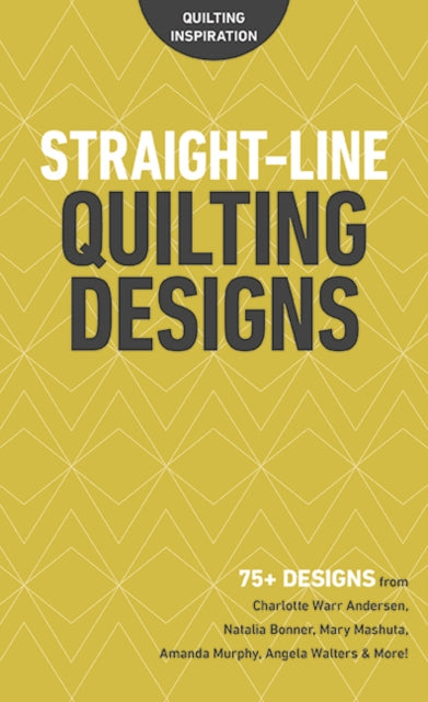 Straight-Line Quilting Designs - 75+ Designs from Charlotte Warr Andersen, Natalia Bonner, Mary Mashuta, Amanda Murphy, Angela Walters & More!