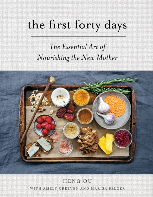 First Forty Days, The: The Essential Art of Nourishing the New Mother