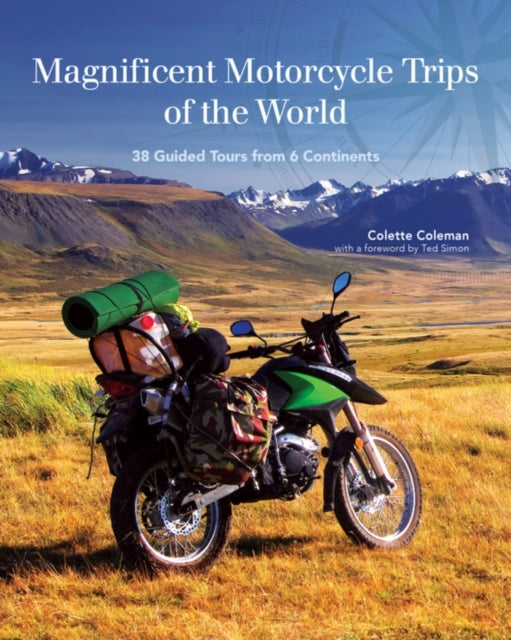 Magnificent Motorcycle Trips of the World - 38 Guided Tours from 6 Continents