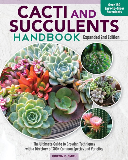 Cacti and Succulent Handbook, 2nd Edition - The Ultimate Guide to Growing Techniques with a Directory of 300+ Common Species and Varieties