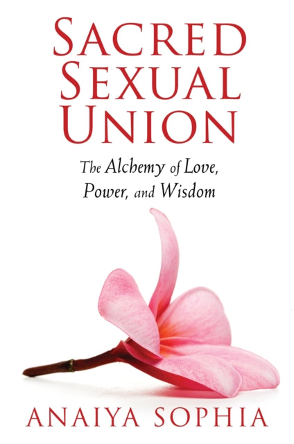 Sacred Sexual Union: The Alchemy of Love, Power, and Wisdom