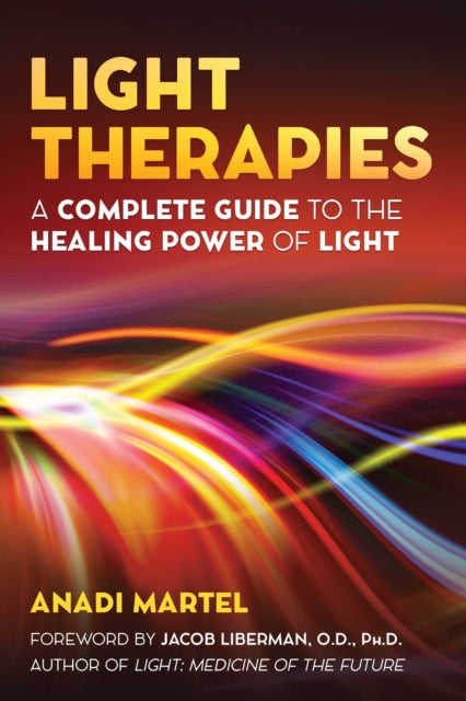 Light Therapies - A Complete Guide to the Healing Power of Light