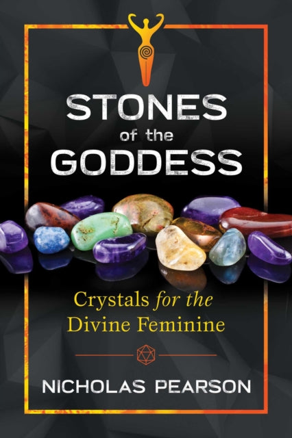 Stones of the Goddess - Crystals for the Divine Feminine