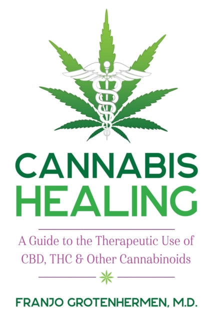 Cannabis Healing - A Guide to the Therapeutic Use of CBD, THC, and Other Cannabinoids