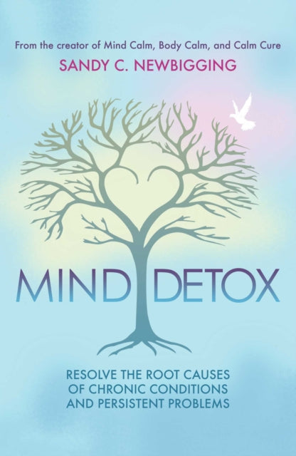 Mind Detox - Discover and Resolve the Root Causes of Chronic Conditions and Persistent Problems