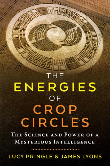 The Energies of Crop Circles - The Science and Power of a Mysterious Intelligence