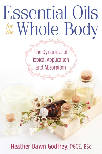 Essential Oils for the Whole Body - The Dynamics of Topical Application and Absorption