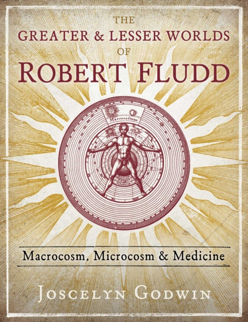 GREATER AND LESSER WORLDS OF ROBERT FLUDD