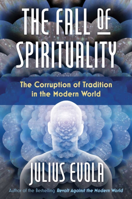 The Fall of Spirituality - The Corruption of Tradition in the Modern World
