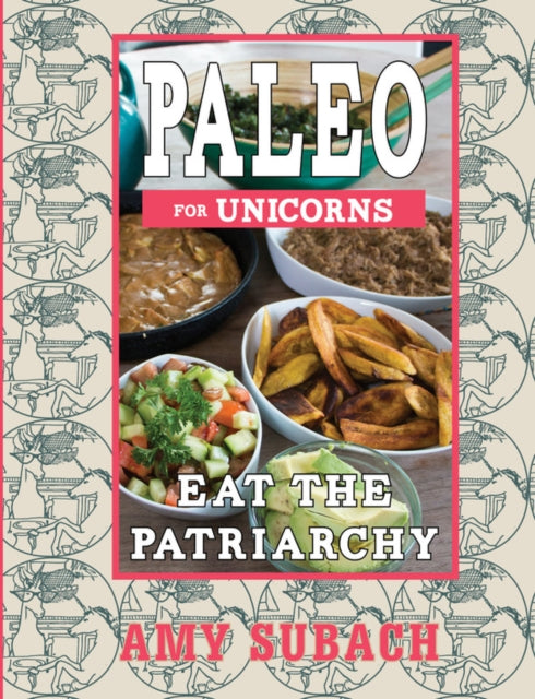 Paleo For Unicorns - Eat the Patriarchy