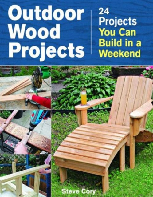 Outdoor wood projects: 24 Projects you can build in a weekend