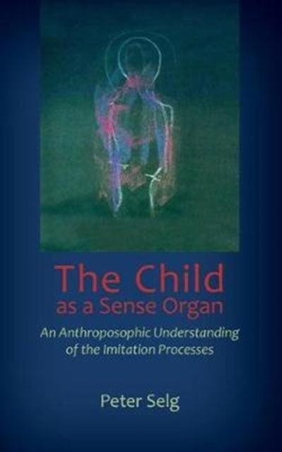 The Child as a Sense Organ - An Anthroposophic Understanding of Imitation Processes