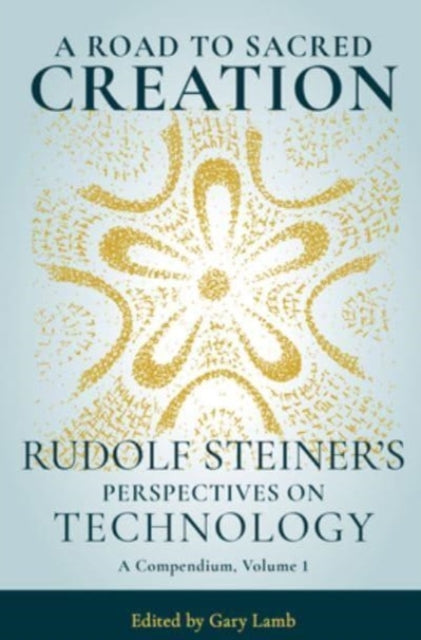 A Road to Sacred Creation - Rudolf Steiner's Perspectives on Technology