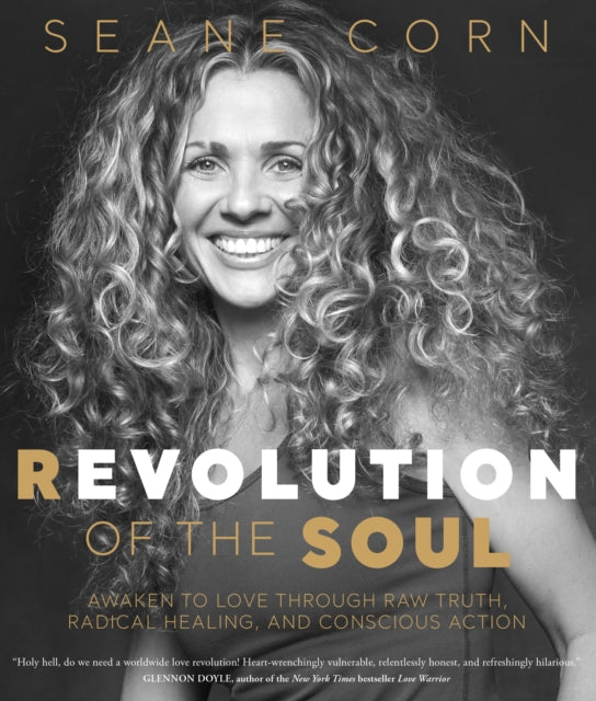 Revolution of the Soul - Awaken to Love Through Raw Truth, Radical Healing, and Conscious Action