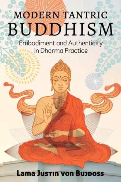 Modern Tantric Buddhism - Embodiment and Authenticity in Dharma Practice