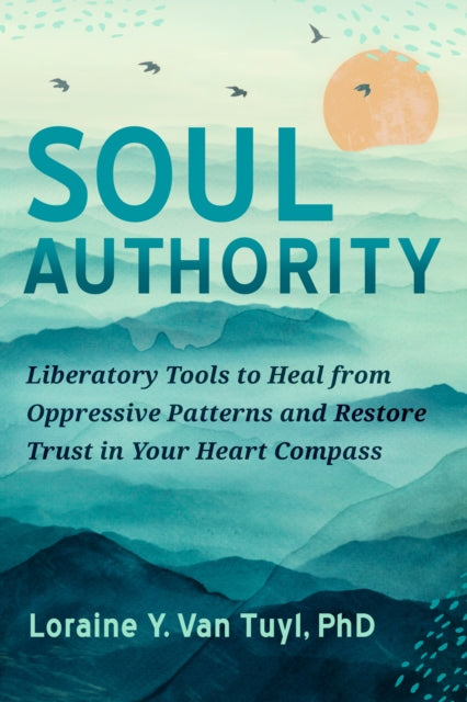 Soul Authority - An Ego-Eco Healing System to Restore Trust in Yourself, Rediscover Your Guiding Truths, and Advance Social Justice