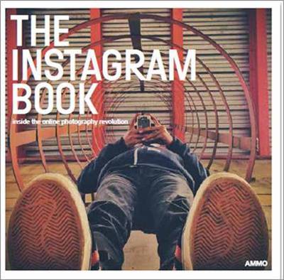 Instagram Book: Inside the Online Photography Revolution