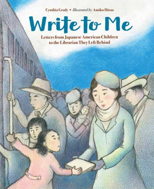Write to Me - Letters from Japanese American Children to the Librarian They Left Behind