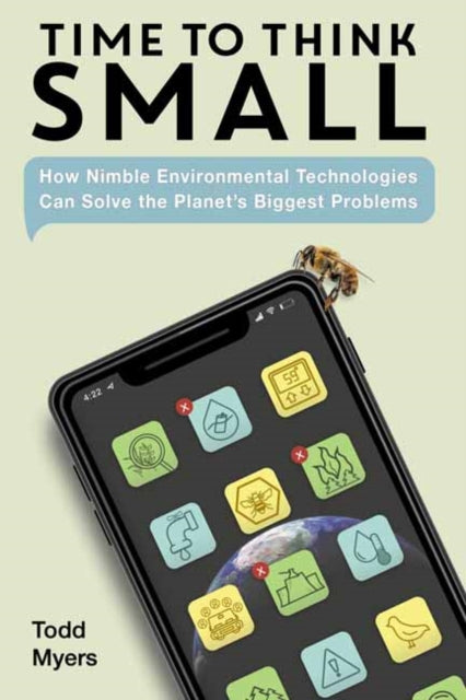 Time to Think Small - How Nimble Environmental Technologies Can Solve the Planet's Biggest Problems