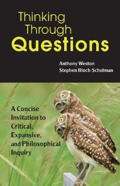 Thinking Through Questions - A Concise Invitation to Critical, Expansive, and Philosophical Inquiry