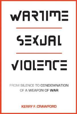 Wartime Sexual Violence - From Silence to Condemnation of a Weapon of War