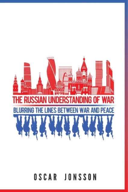 RUSSIAN UNDERSTANDING OF WAR: BLURRING THE LINES