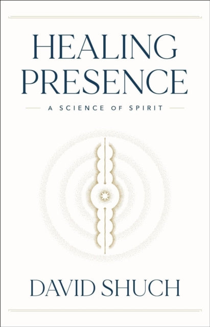 Healing Presence - A Science of Spirit