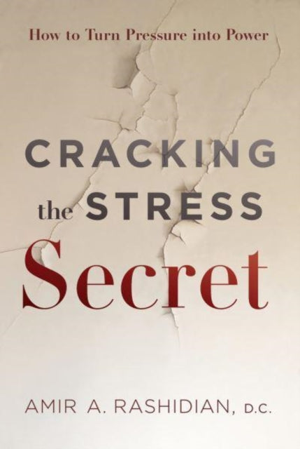 Cracking the Stress Secret - How to Turn Pressure Into Power