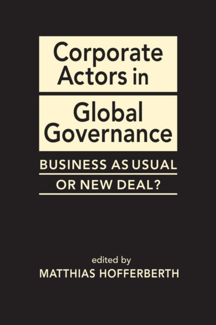 Corporate Actors in Global Governance - Business as Usual or New Deal?