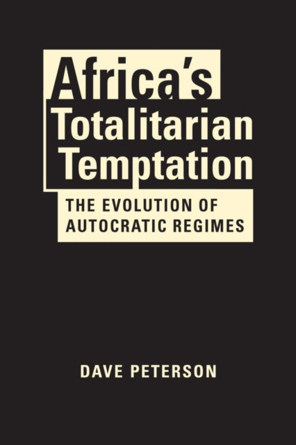 Africa's Totalitarian Temptation - The Evolution of Autocratic Regimes