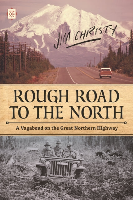 Rough Road To The North - A Vagabond on the Great Northern Highway