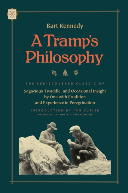 A Tramp's Philosophy - The Rediscovered Classic of Sagacious Twaddle, and Occasional Insight by One with Erudition and Experience in Peregrination