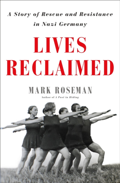 Lives Reclaimed - A Story of Rescue and Resistance in Nazi Germany