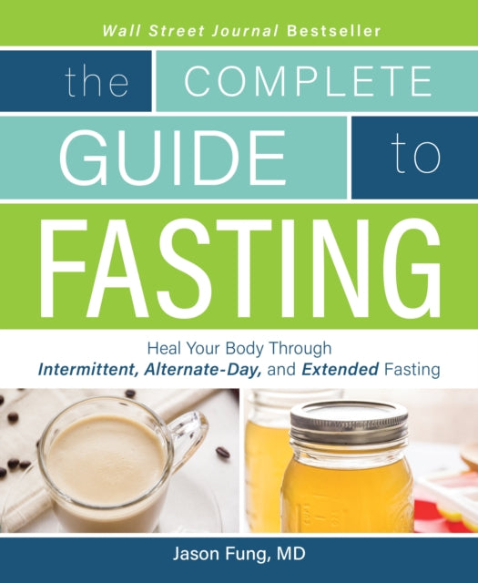 The Complete Guide To Fasting: Heal Your Body Through Intermittent, Alternate-Day, and Extended Fasting