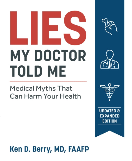 Lies My Doctor Told Me - Medical Myths That Can Harm Your Health
