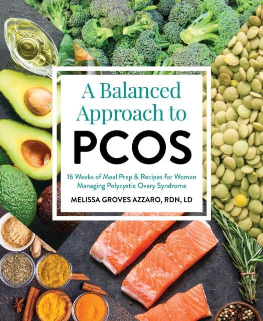 A Balanced Approach To Pcos - 16 Weeks of Meal Prep & Recipes for Women Managing Polycystic Ovarian Syndrome