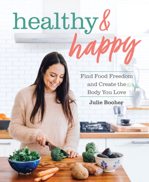 Healthy & Happy - Find Food Freedom and Create the Body You Love