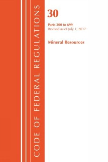 Code of Federal Regulations, Title 30 Mineral Resources 200-699, Revised as of July 1, 2017