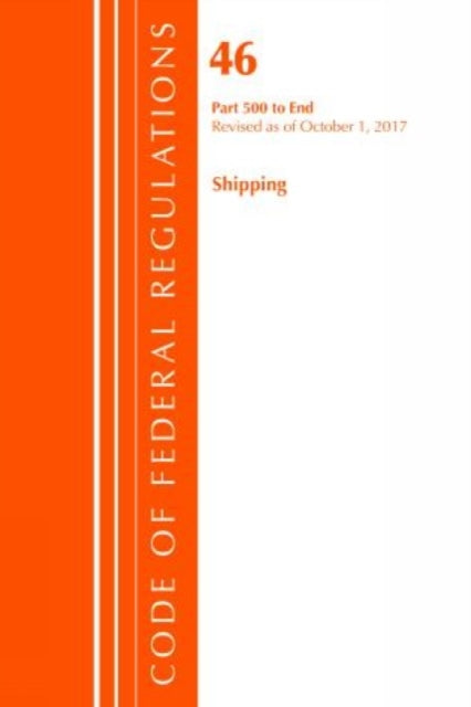 Code of Federal Regulations, Title 46 Shipping 500-End, Revised as of October 1, 2017