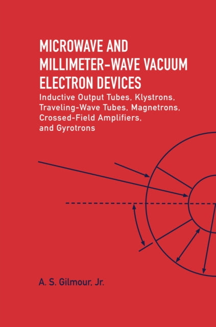 Microwave and MM Wave Vacuum Electron Devices: Inductive Output Tubes, Klystrons, Traveling Wave Tubes, Magnetrons, Crossed-Field Amplifiers, And Gyrotrons