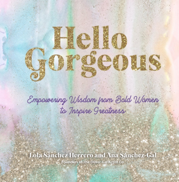 Hello Gorgeous - Empowering Quotes from Bold Women to Inspire Greatness