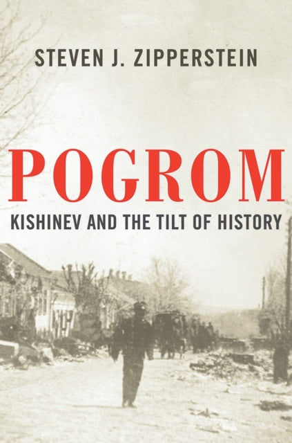 Pogrom - Kishinev and the Tilt of History