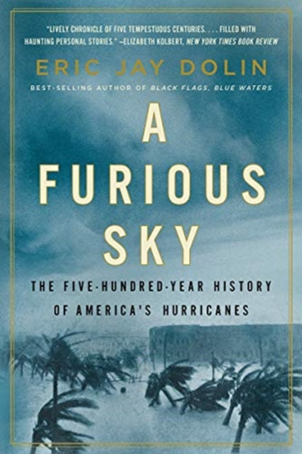 A Furious Sky - The Five-Hundred-Year History of America's Hurricanes