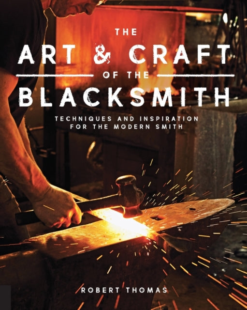 The Art and Craft of the Blacksmith-Techniques and Inspiration for the Modern Smith