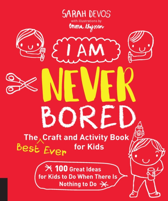 I Am Never Bored: The Best Ever Craft and Activity Book for Kids